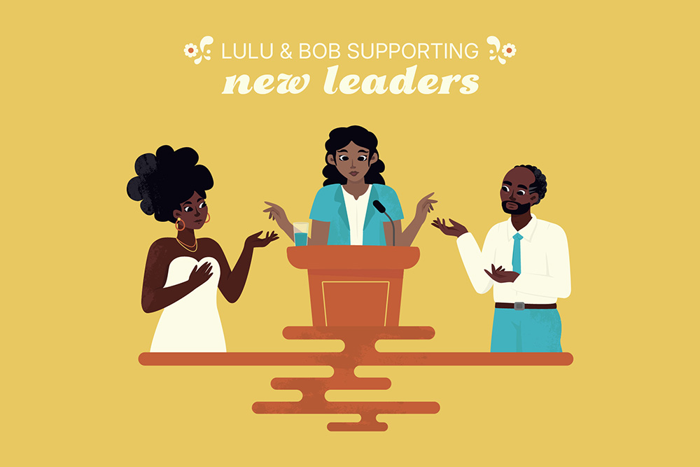 Illustration of three people discussing at a podium with the text "Lulu & Bob Supporting New Leaders" on a yellow background.